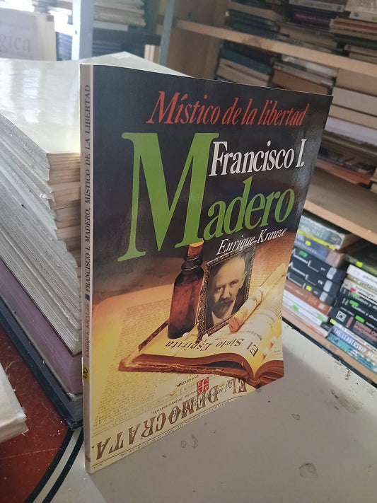 FRANCISCO I. MADERO, MÍSTICO DE LA LIBERTAD POR ENRIQUE KRAUZE USADO HISTORIA LITERARIO 207