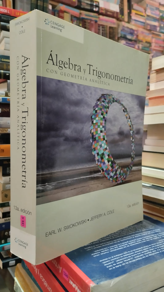 ALGEBRA Y TRIGONOMETRIA CON GEOMETRIA ANALITICA POR EARL W SWOKOWSKI LIBRO USADO MATEMATICAS ALDAMA