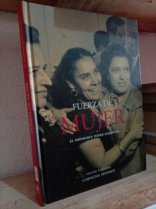 FUERZA DE MUJER EL IMPARABLE PODER FEMENINO POR CAROLINA MONROY USADO HISTORIA LITERARIO 305