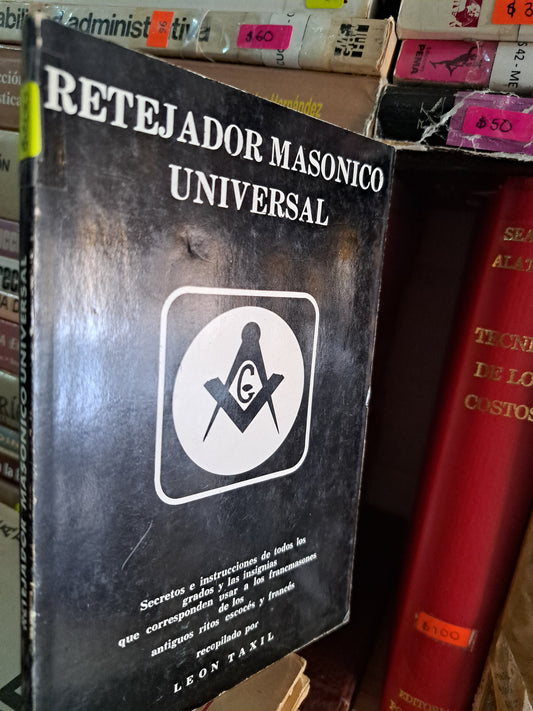 RETEJADOR MASONICO UNIVERSAL SECRETOS E INSTRUCCIONES DE TODOS LOS GRADOS Y LAS INSIGNIAS QUE CORRESPONDEN USAR A LOS FRANCMASONES DE LOS ANTIGUOS RITOS ESCOCÉS Y FRANCÉS  LEÓN TAXIL USADO MASONERÍA  ALDAMA