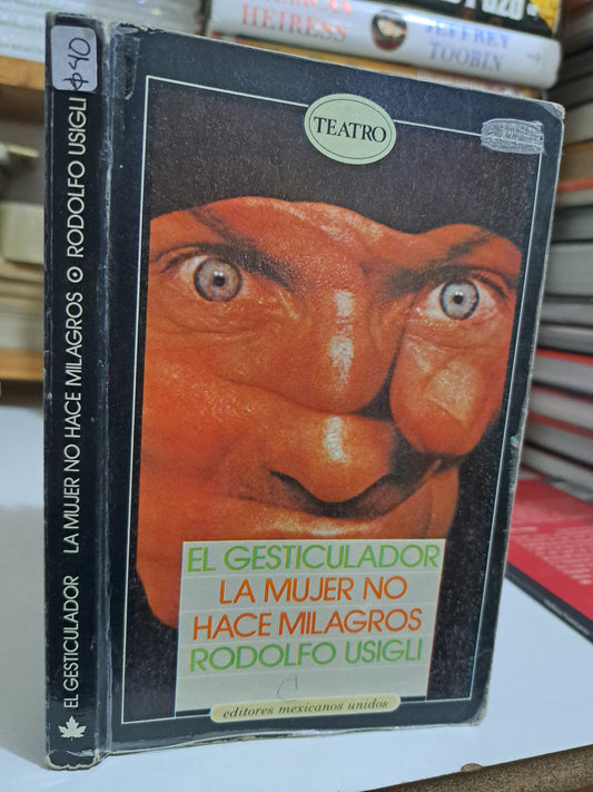 EL GESTICULADOR LA MUJER NO HACE MILAGROS RODOLFO USIGLI USADO NOVELA JUÁREZ