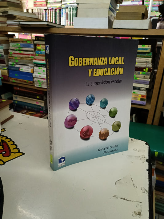 GOBERNANZA LOCAL Y EDUCACIÓN LA SUPERVISIÓN ESCOLAR POR GLORIA DEL CASTILLO Y ALICIA AZUMA USADO EDUCACIÓN LITERARIO 207