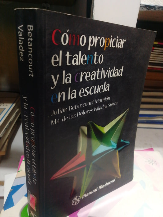 COMO PROPICIAR EL TALENTO Y LA CREATIVIDAD EN LA ESCUELA POR JULIAN BETANCOURT USADO EDUCACION JUAREZ