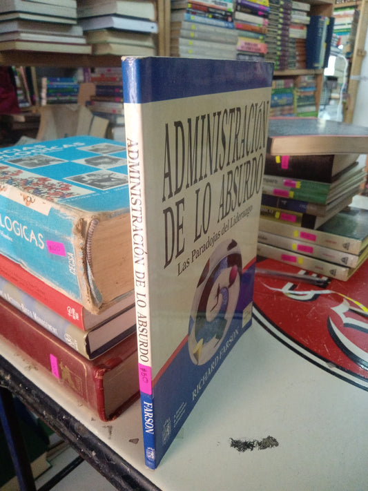 ADMINISTRACION DE LO ABSURDO LAS PARADOJAS DEL LIDERAZGO POR RICHARD FARSON USADO SUPERACION PERSONAL LITERARIO 207