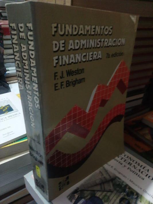 FUNDAMENTOS DE ADMINISTRACION FINANCIERA POR F.J.WESTON Y E.F.BRIGHAM USADO ADMINISTRACION JUAREZ