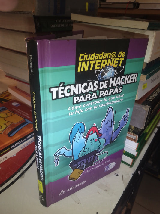 CIUDADAN@ DE INTERNET: TÉCNICAS DE HACKER PARA PAPÁS POR MAR MONSORIU FLOR USADO COMPUTACIÓN LITERARIO 207
