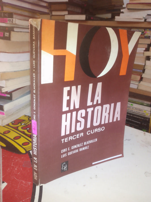 HOY EN LA HISTORIA (TERCER CURSO) POR CIRO E. GONZÁLEZ BLACKALLER Y LUIS GUEVARA RAMÍREZ USADO HISTORIA LITERARIO 207