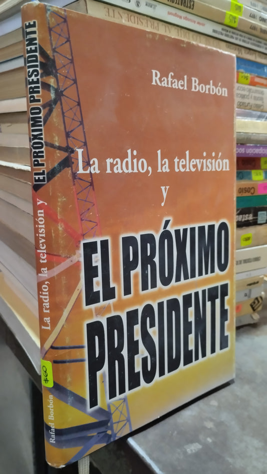LA RADIO LA TELEVISION Y EL PROJIMO PRESIDENTE POR RAFAEL BORBON LIBRO USADO POLITICA ALDAMA
