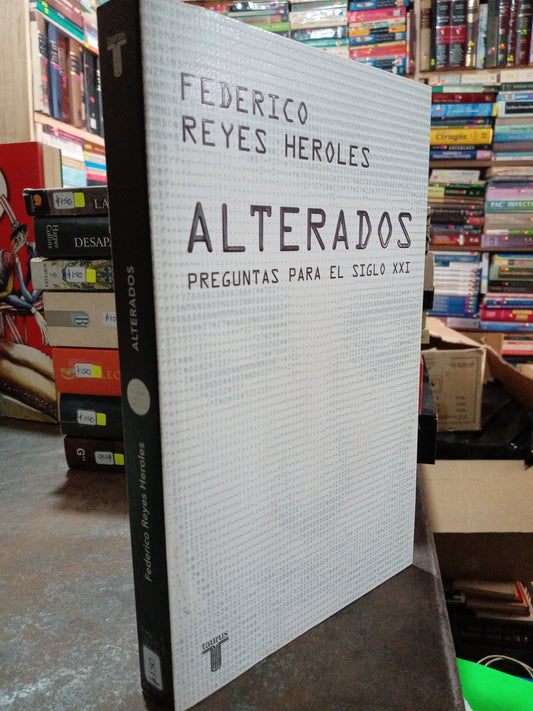 ALTERADOS PREGUNTAS PARA EL SIGLO XXI POR FEDERICO REYES HEROLES USADO NOVELA ALDAMA