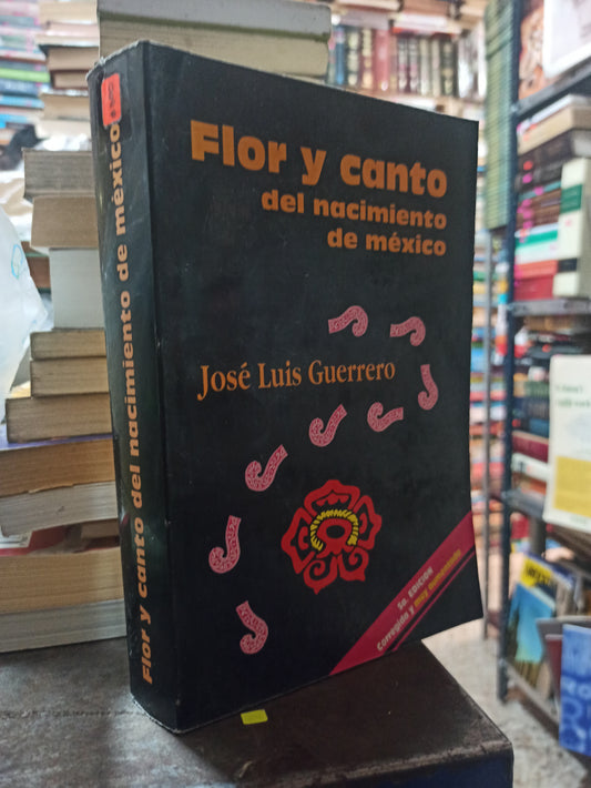 FLOR Y CANTO DEL NACIMIENTO DE MEXICO POR JOSE LUIS GUERRERO USADO ANTIGUOS ALDAMA