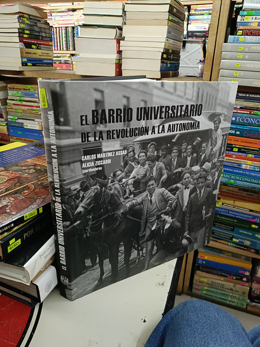 EL BARRIO UNIVERSITARIO DE LA REVOLUCIÓN A LA AUTONOMIA COORDINADO POR CARLOS MARTÍNEZ ASSAD Y ALICIA ZICCARDI USADO HISTORIA LITERARIO 207