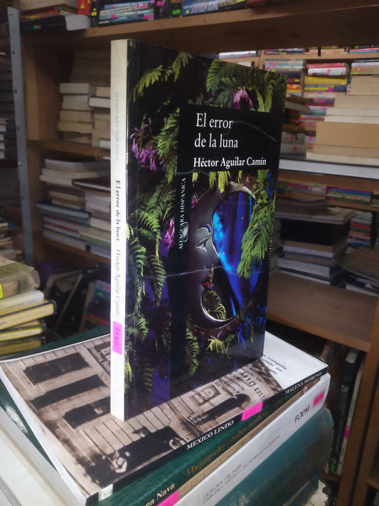 EL ERROR DE LA LUNA POR HÉCTOR AGUILAR CAMIN USADO NOVELA LITERARIO 207