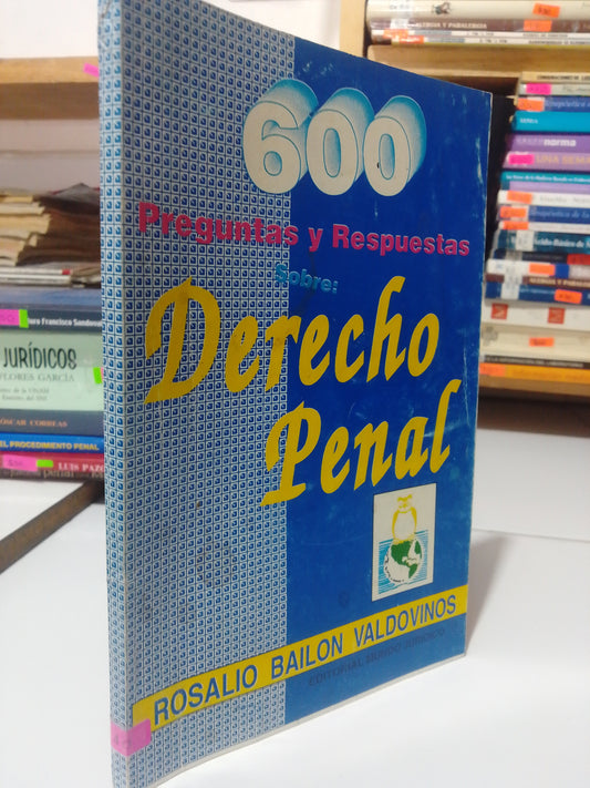 600 PREGUNTAS Y RESPUESTAS SOBRE DERECHO PENAL POR ROSALIO BAILON VALDOVINOS USADO DERECHO JUAREZ