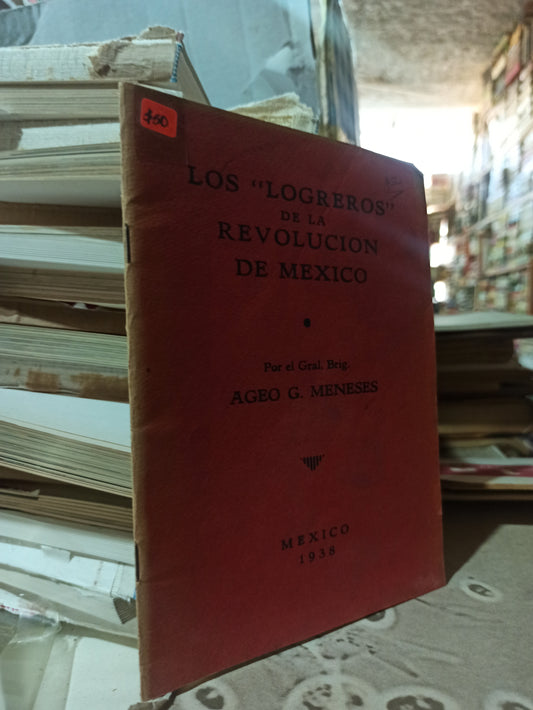 LOS LOGREROS DE LA REVOLUCIÓN DE MEXICO POR AGEO G. MENESIS USADO ANTIGUOS ALDAMA