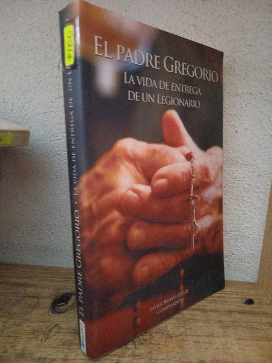 EL PADRE GREGORIO LA VIDA DE ENTREGA DE UN LEGIONARIO JAVIER BRAVO DOSAL USADO RELIGION LITERARIO 305