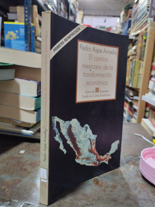 EL CAMINO MEXICANO DE LA TRANSFORMACION ECONOMICA POR PEDRO ASPE ARMELLA USADO ADMINISTRACION ALDAMA