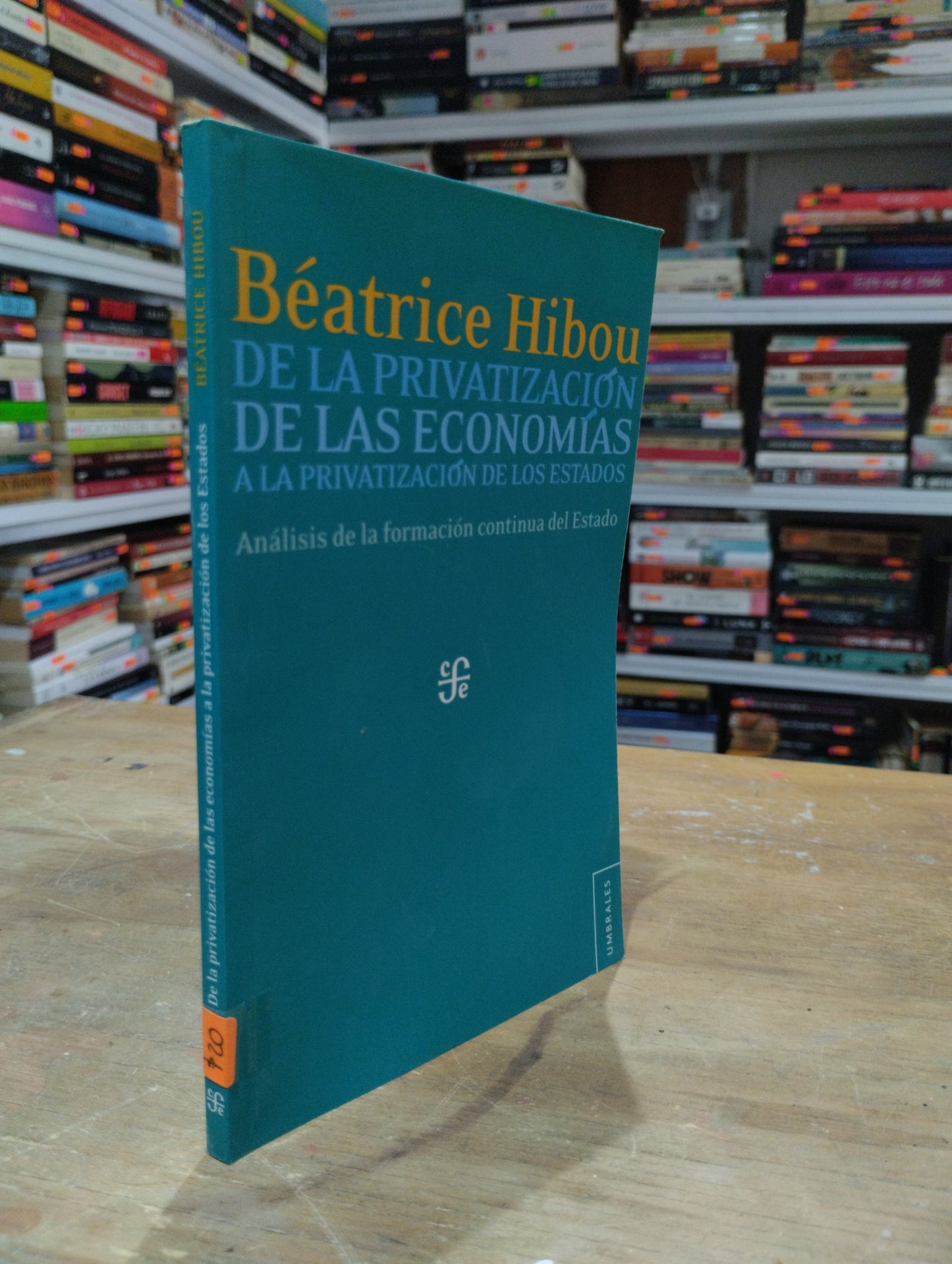 DE LA PRIVATIZACION DE LAS ECONOMIAS A LA PRIVATIZACION DE LOS ESTADOS POR BEATRICE HIBOU USADO SOCIOLOGIA JUAREZ 515