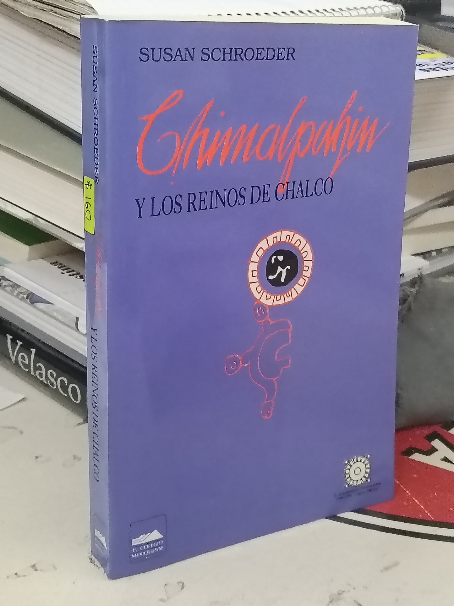 CHIMALPAHIN Y LOS REINOS DE CHALCO POR SUSAN SCHROEDER USADO HISTORIA LITERARIO 207