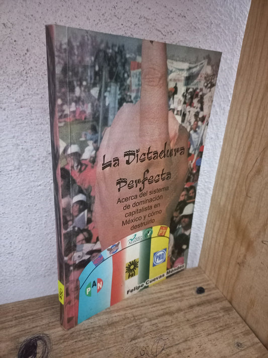 LA DICTADURA PERFECTA ACERCA DEL SISTEMA DE DOMINACIÓN CAPITALISTA EN MÉXICO Y CÓMO DESTRUIRLO POR FELIPE CUEVAS MÉNDEZ USADO HISTORIA LITERARIO 305