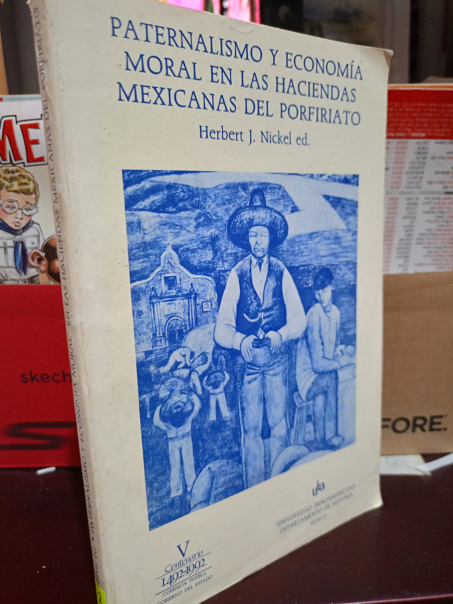 PATRRNALISMO Y ECONOMIA MORAL EN LAS HACIENDAS MEXICANAS FEL PORFIRIATO POR HERBERT J. NICKEL USADO HISTORIA LITERARIO 305