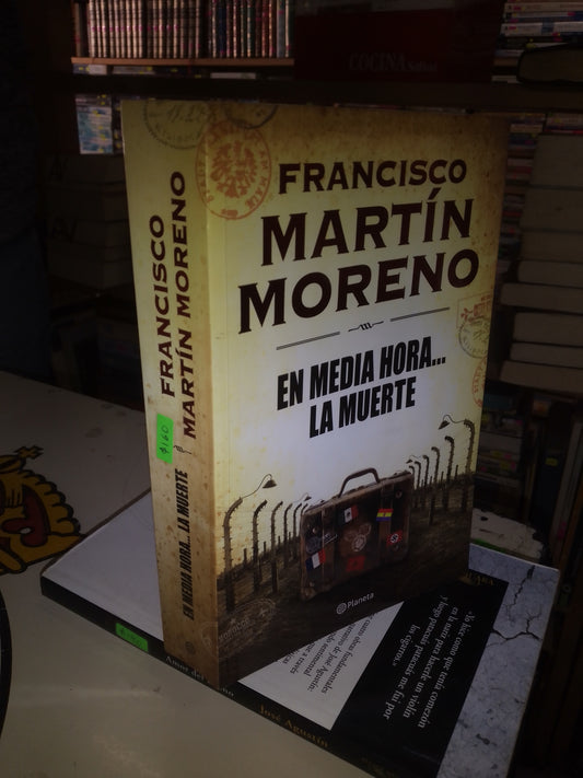 EN MEDIA HORA... LA MUERTE POR FRANCISCO MARTÍN MORENO USADO POLÍTICA LITERARIO 207