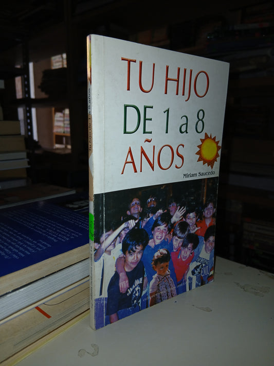 TU HIJO DE 1 A 8 AÑOS POR MIRIAM SAUCEDO USADO SUPERACIÓN PERSONAL LITERARIO 207