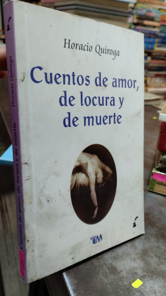 CUENTOS DE AMOR DE LOCURA Y DE MUERTE POR HORACIO QUIROGA LIBRO USADO NOVELAS ALDAMA
