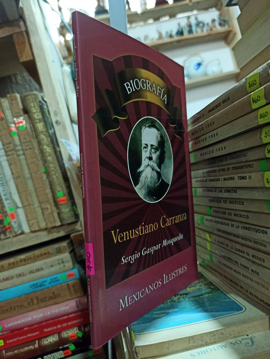 BIOGRAFÍA DE VENUSTIANO CARRANZA POR SERGIO GASPAR MOSQUEDA USADO HISTORIA ALDAMA
