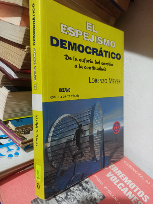 EL ESPEJISMO DEMOCRATICO POR LORENZO MEYER USADO POLÍTICA JUÁREZ