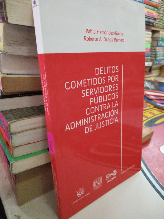 DELITOS COMETIDOS POR SERVIDORES PUBLICOS CONTRA LA ADMINISTRACIÓN DE JUSTICIA POR OABLO HERNANDEZ ROMO USADO ADMINISTRACIÓN LITERARIO 207