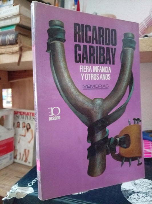 FIERA INFANCIA Y OTROS AÑOS POR RICARDO GARIBAY USADO HISTORIA LITERARIO 305