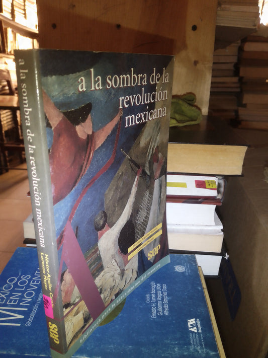 A LA SOMBRA DE LA REVOLUCIÓN MEXICANA POR HECTOR AGUILAR USADO HISTORIA LITERARIO 207