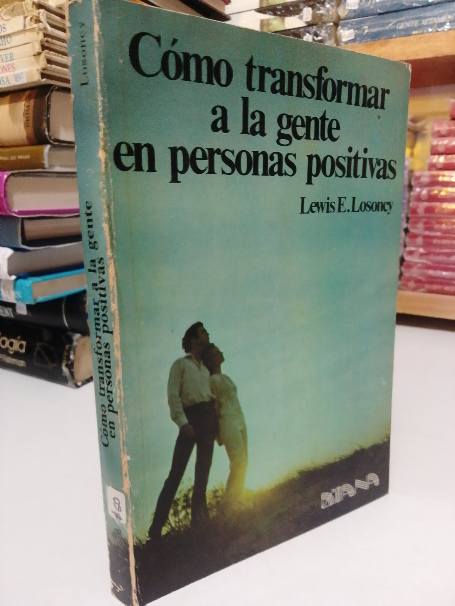 COMO TRANSFORMAR A LA GENTE EN PERSONAS POSITIVAS POR LEWIS E. LOSONEY USADO SUP.PERSONAL JUAREZ