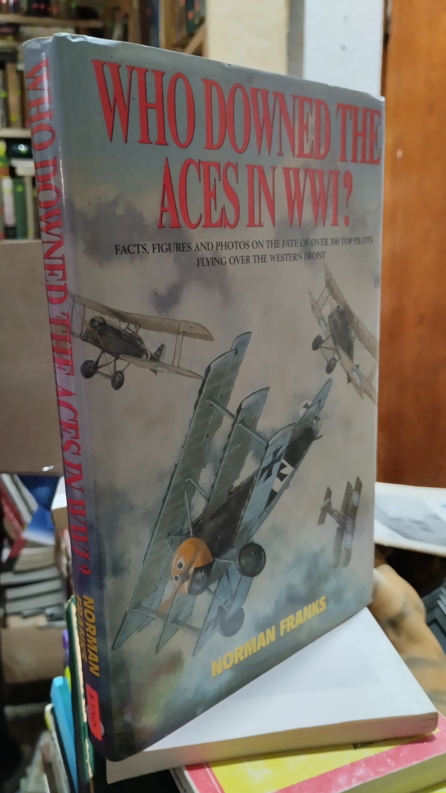 WHO DOWNED THE ACES IN WWI? POR NORMANI FRANKS LIBRO USADO HISTORIA ALDAMA