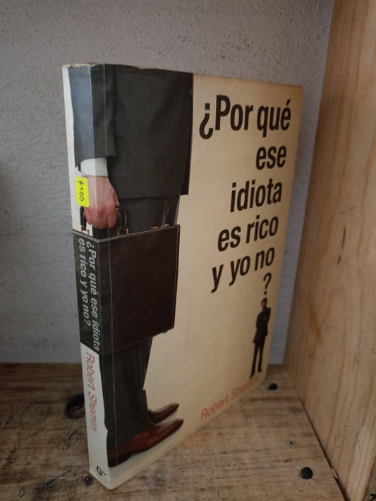 ¿POR QUÉ ESE IDIOTA ES RICO Y YO NO? POR ROBERT SHEMIN USADO SUPERACIÓN PERSONAL LITERARIO 305