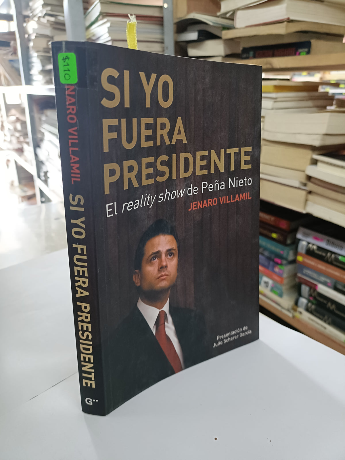 SI YO FUERA PRESIDENTE EL REALITY SHOW DE PEÑA NIETO POR JENARO VILLAMIL USADO POLÍTICA LITERARIO 207