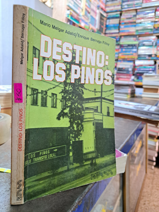 DESTINO: LOS PINOS MARIO MELGAR ADALID, ENRIQUE BERRUGA FILLOY USADO POLÍTICA ALDAMA