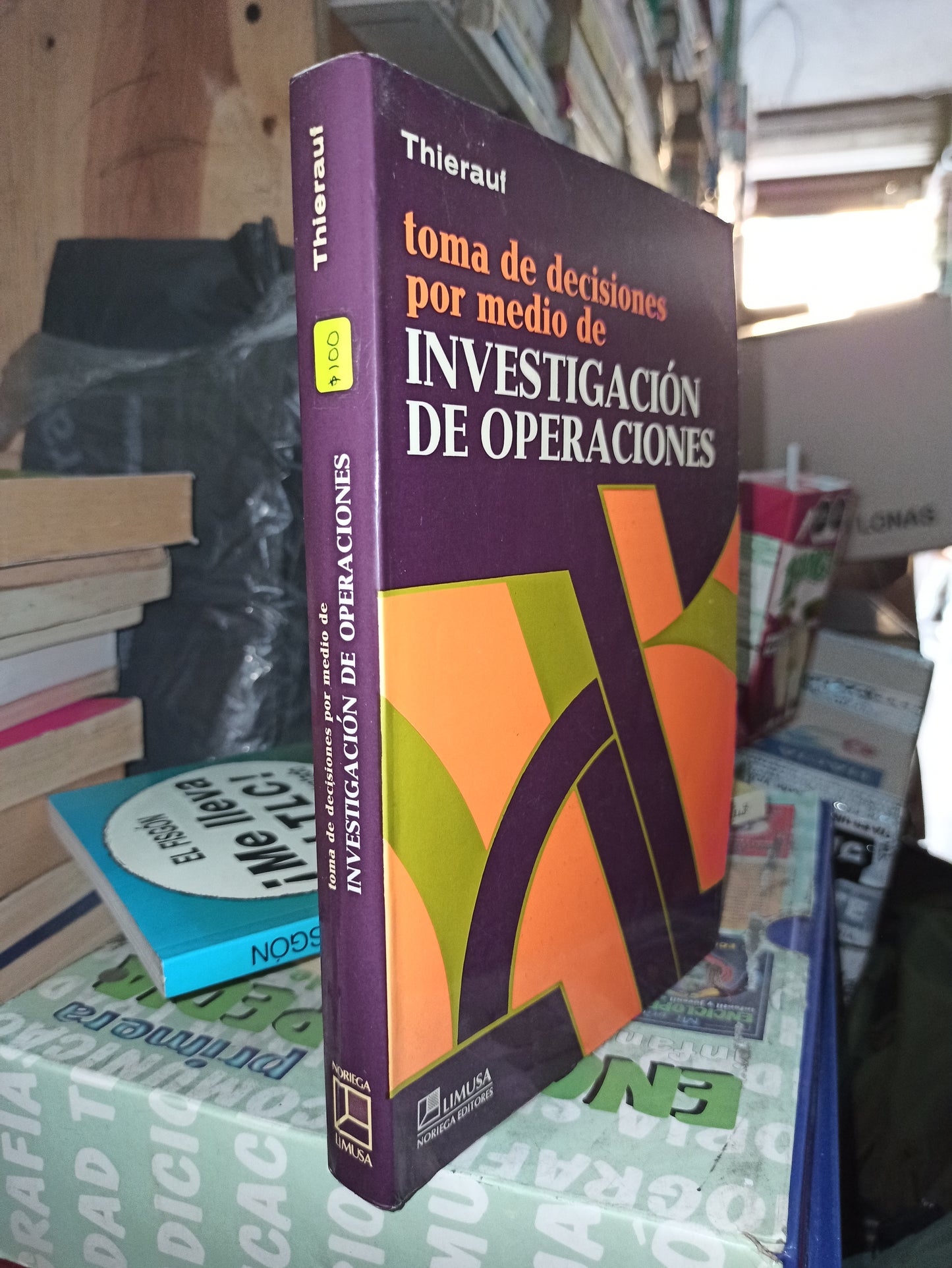 TOMA DE DECISIONES POR MEDIO DE INVESTIGACION DE OPERACIONES POR ROBERT J. THIERAUF USADO ADMINISTRACIÓN LITERARIO 207