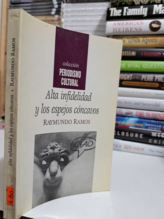 ALTA INFIDELIDAD Y LOS ESPEJOS CÓNCAVOS RAYMUNDO RAMOS USADO NOVELA JUÁREZ