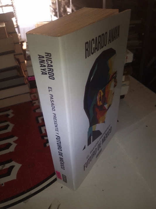 EL PASADO PRESENTE Y FUTURO DE MEXICO POR RICARDO ANAYA USADO POLÍTICA LITERARIO 207