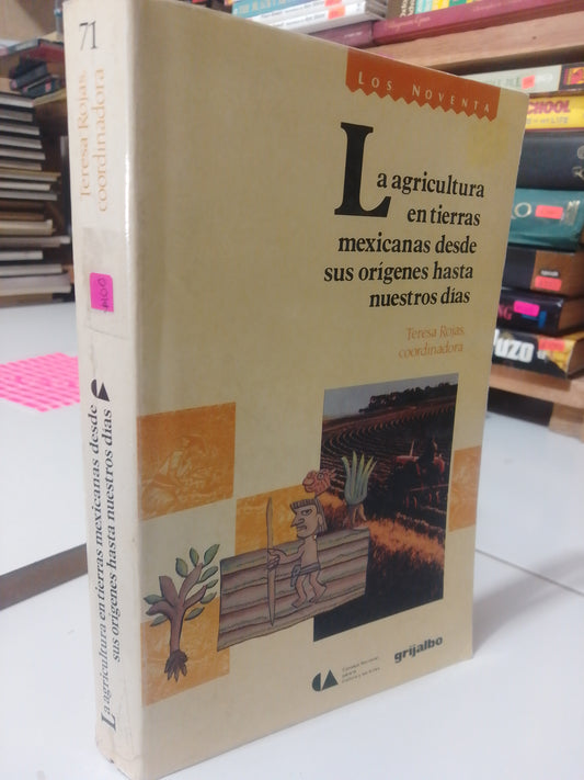 LA AGRICULTURA EN TIERRAS MEXICANAS DESDE SUS ORIGENES HASTA NUESTROS DIAS POR TERESA ROJAS USADO HISTOR JUAREZ