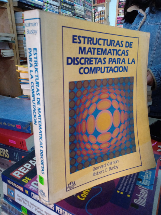 ESTRUCTURAS DE MATEMÁTICAS DISCRETAS PARA LA COMPUTACION POR BERNARD KOLMAN USADO COMPUTACION LITERARIO 207