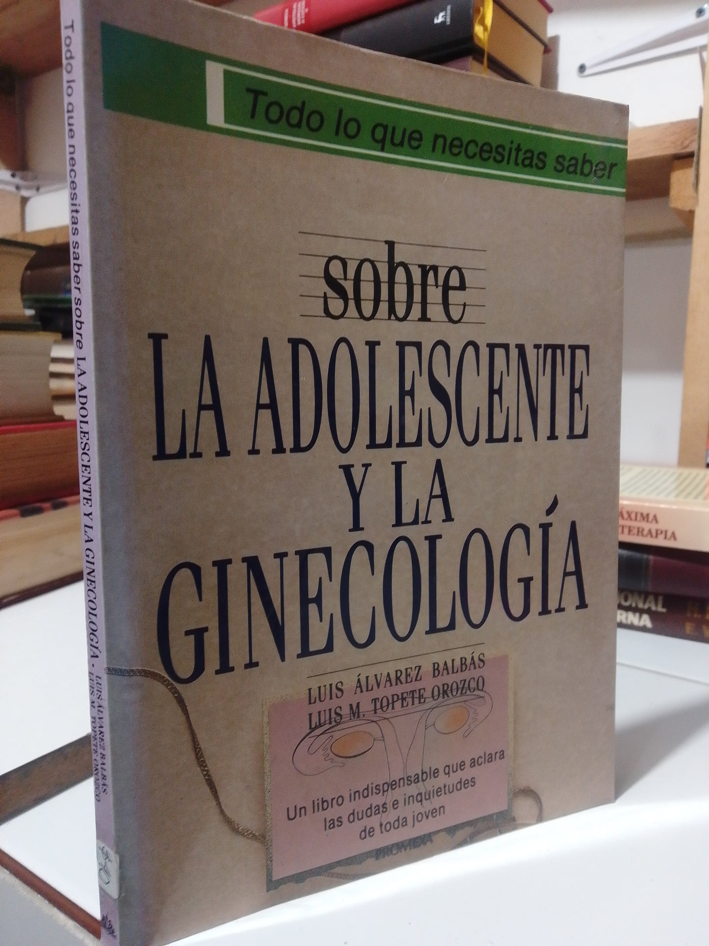 TODO LO QUE NECESITAS SABER SOBRE LA ADOLESCENCIA Y LA GINECOLOGIA POR LUIS ALVAREZ BALBAS USADOS SALUD JUAREZ