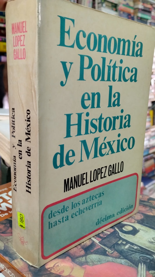 ECONOMIA Y POLITICA EN LA HISTORIA DE MEXICO POR MANUEL LOPEZ GALLO LIBRO USADO HISTORIA ALDAMA