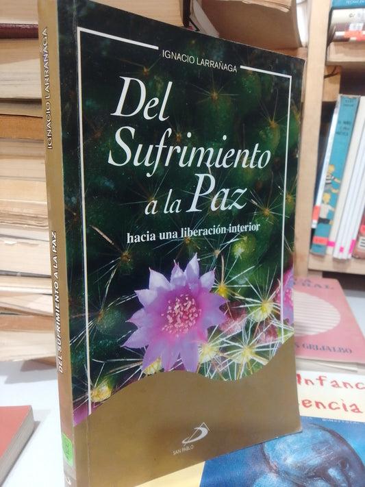 DEL SUFRIMIENTO A LA PAZ POR IGNACIO LARRAÑAGA USADO RELIGION JUAREZ