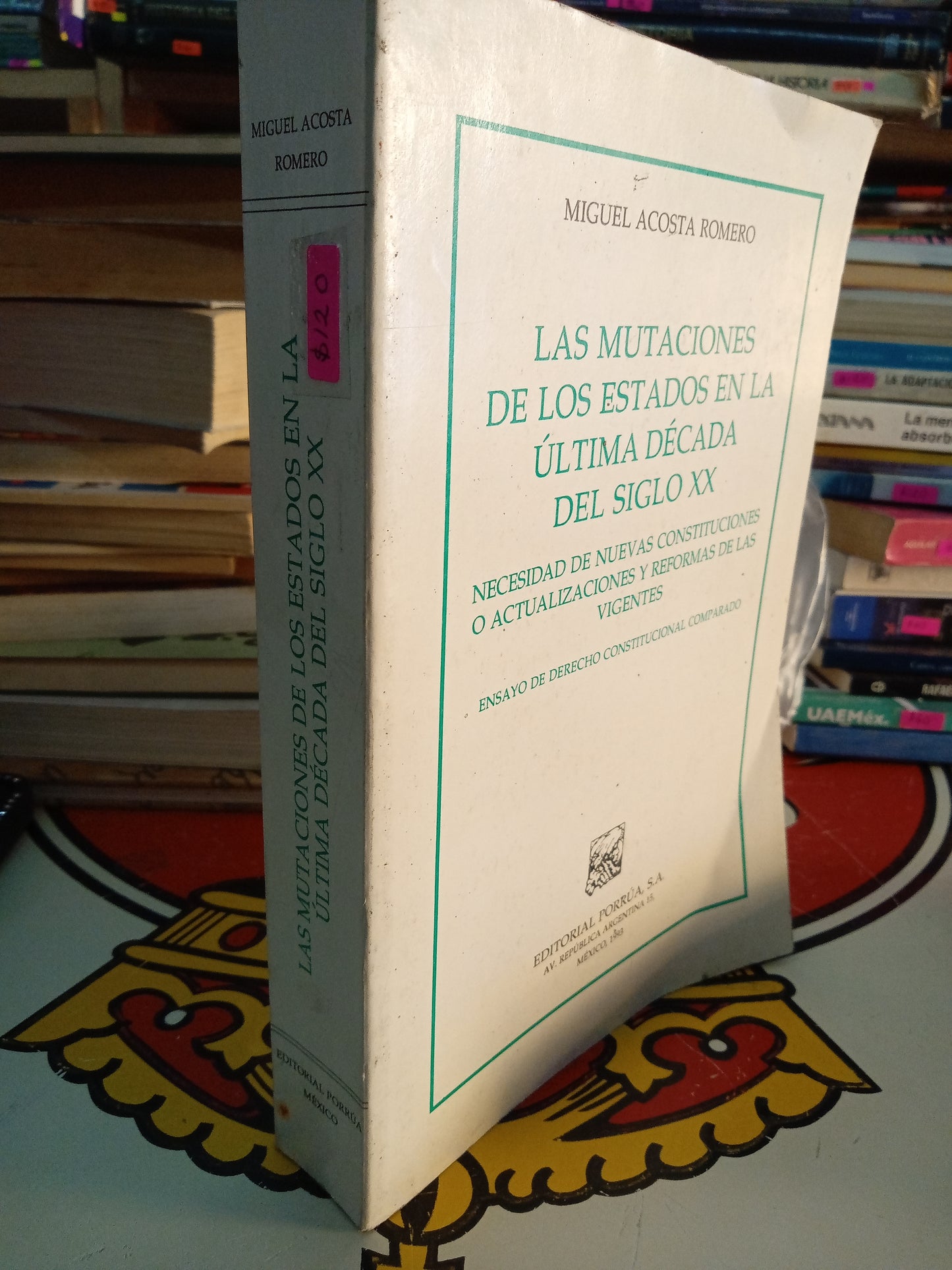 LAS MUTACIONES DE LOS ESTADOS EN LA ÚLTIMA DECADA DEL SIGLO XX POR MIGUEL ACOSTA ROMERO USADO DERECHO LITERARIO 207