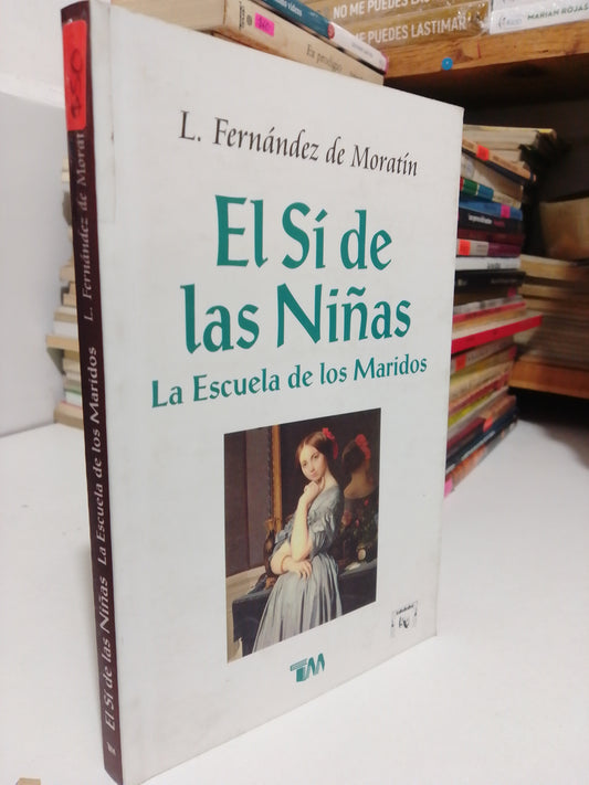 EL SÍ DE LAS NIÑAS LA ESCUELA DE LOS MARIDOS POR LEANDRO FERNÁNDEZ DE MORATIN USADO NOVELA JUÁREZ