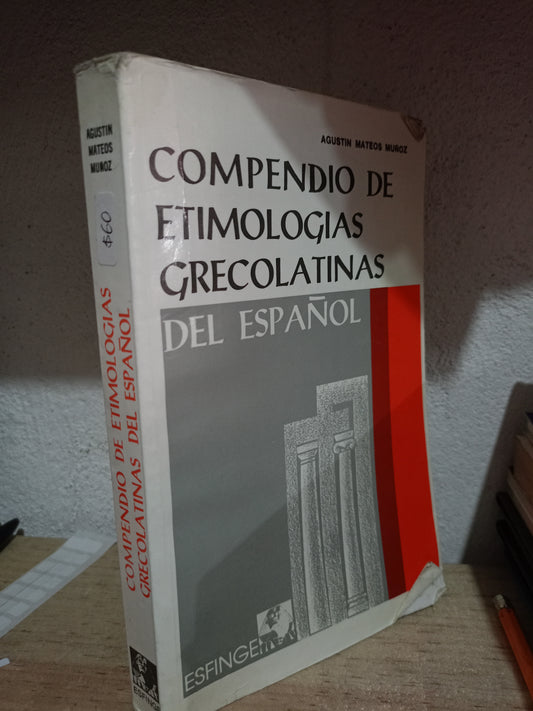 COMPENDIO DE ETIMOLOGIAS GRECOLATINAS DEL ESPAÑOL POR AGUSTIN MATEOS MUÑOZ USADO EDUCACIÓN LITERARIO 305