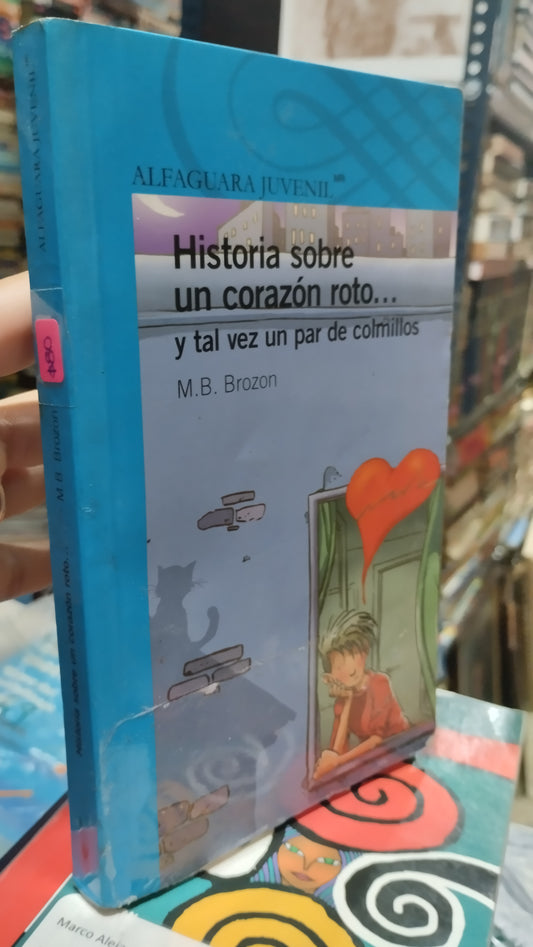 HISTORIA SOBRE UN CORAZON ROTO Y TAL VEZ UN PAR DE COLMILLOS POR M B BROZON LIBRO USADO INFANTIL ALDAMA