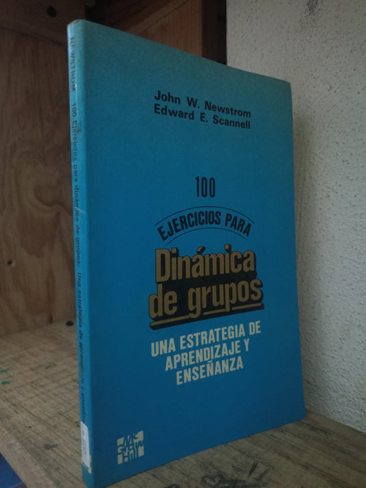100 EJERCICIOS PARA DINAMICA DE GRUPOS UNA ESTRATEGIA DE APRENDIZAJE Y ENSEÑANZA POR JOHN W. NEWSTROM EDWARD E. SCANNELL USADO EDUCACIÓN LITERARIO 305